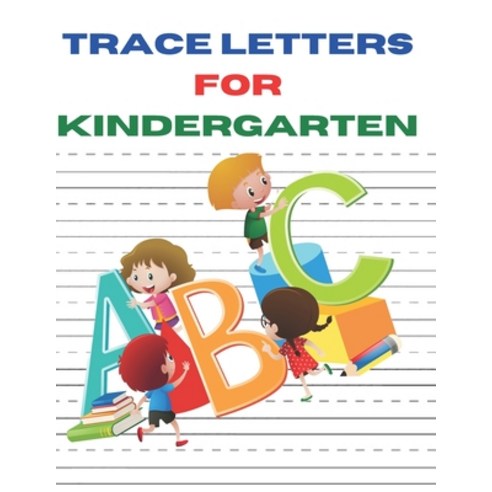 Trace Letters for Kindergarten: A Fun Book to Practice ABC Writing paper for kids preschoolers kin... Paperback, Independently Published