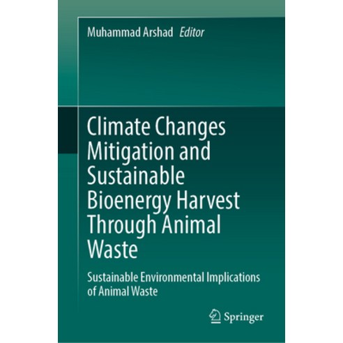 (영문도서) Climate Changes Mitigation and Sustainable Bioenergy Harvest Through Animal Waste: Sustainabl... Hardcover, Springer, English, 9783031262234
