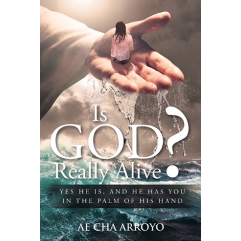(영문도서) Is God Really Alive?: Yes He is and he has you in the palm of His Hand Paperback, Christian Faith, English, 9781645690696