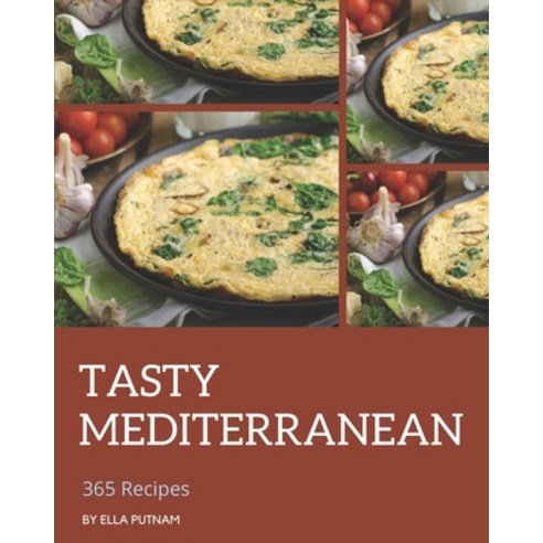 365 Tasty Mediterranean Recipes: A Mediterranean Cookbook You Will Love Paperback, Independently Published, English, 9798581461471