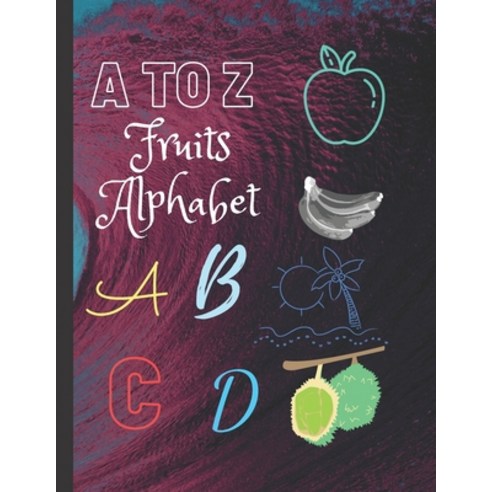 A TO ZA Z Fruits Alphabet: high-quality black & white Alphabet coloring book for kids Fun with Lett... Paperback, Independently Published, English, 9798584802608