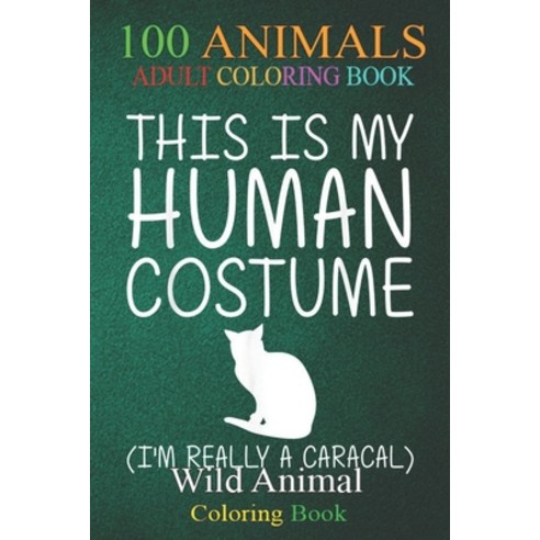 100 Animals: Caracal Easy Halloween Human Costume Cat Kitty DIY -QiGdK An Adult Wild Animals Colorin... Paperback, Independently Published, English, 9798698463924
