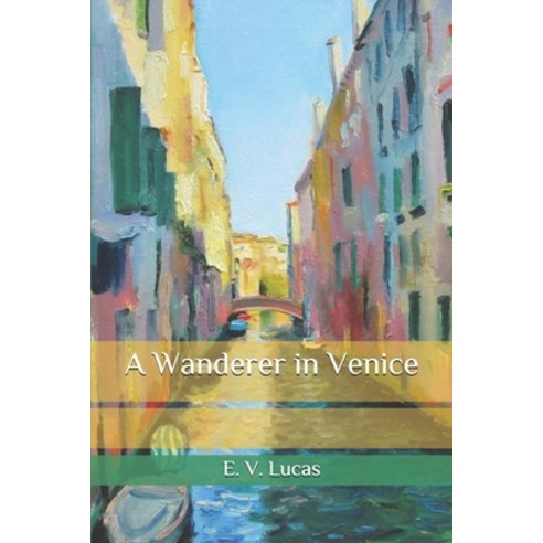 A Wanderer in Venice Paperback, Independently Published, English, 9798583419685