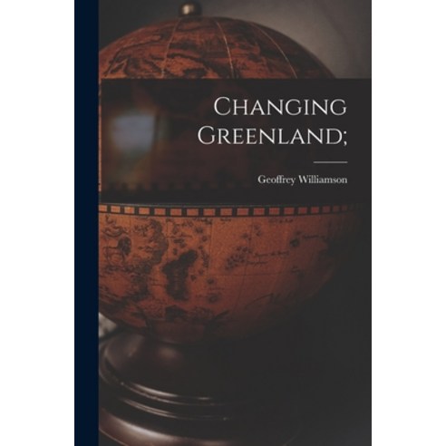 (영문도서) Changing Greenland; Paperback, Hassell Street Press, English, 9781014481108