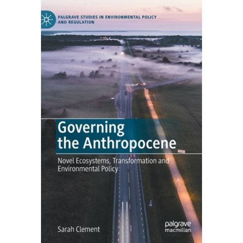 Governing the Anthropocene: Novel Ecosystems Transformation and Environmental Policy Hardcover, Palgrave MacMillan, English, 9783030603496