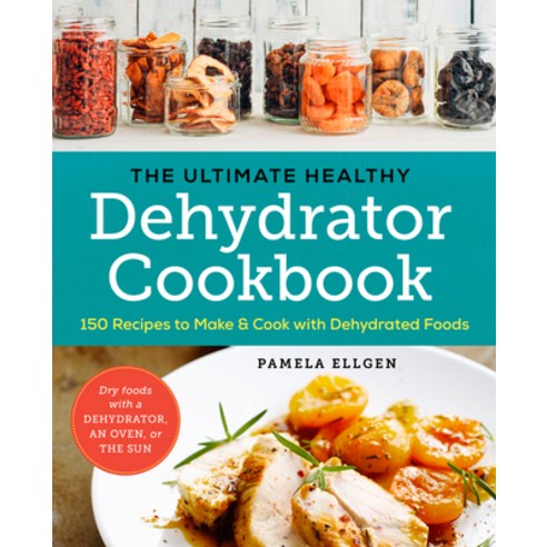 (영문도서) The Ultimate Healthy Dehydrator Cookbook: 150 Recipes to Make and Cook with Dehydrated Foods Paperback, Sonoma Press, English, 9781943451326