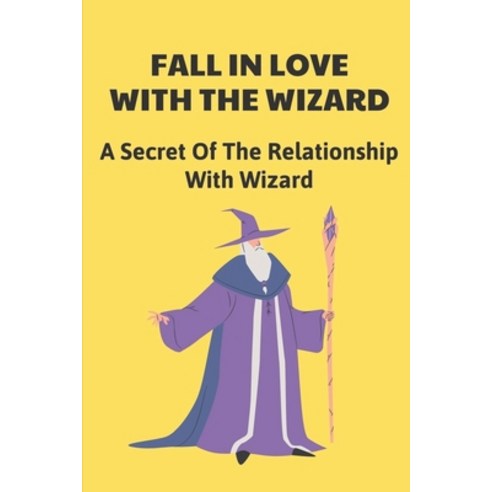 (영문도서) Fall In Love With The Wizard: A Secret Of The Relationship With Wizard: Amazing Science Ficti... Paperback, Independently Published, English, 9798548197627