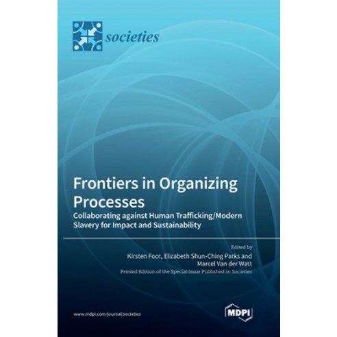 (영문도서) Frontiers in Organizing Processes: Collaborating against Human Trafficking/Modern Slavery for... Hardcover, Mdpi AG, English, 9783036575162