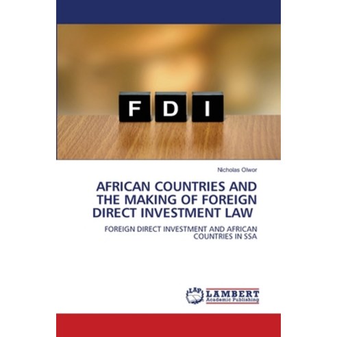 (영문도서) African Countries and the Making of Foreign Direct Investment Law Paperback, LAP Lambert Academic Publis..., English, 9786205640630