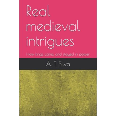 Real medieval intrigues: How kings came and stayed in power Paperback, Independently Published, English, 9798737119430