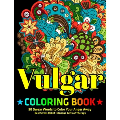 Vulgar Coloring Book: 50 Swear Words to Color Your Anger Away: Best Stress Relief Hilarious Gifts of... Paperback, Independently Published, English, 9798562587725