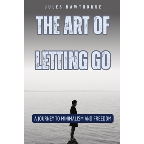 (영문도서) The Art of Letting Go: A Journey to Minimalism and Freedom Paperback, Quantumquill Press, English, 9798330232659