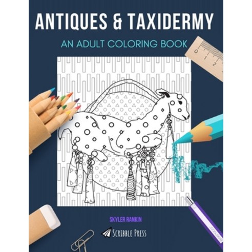 Antiques & Taxidermy: AN ADULT COLORING BOOK: An Awesome Coloring Book For Adults Paperback, Independently Published