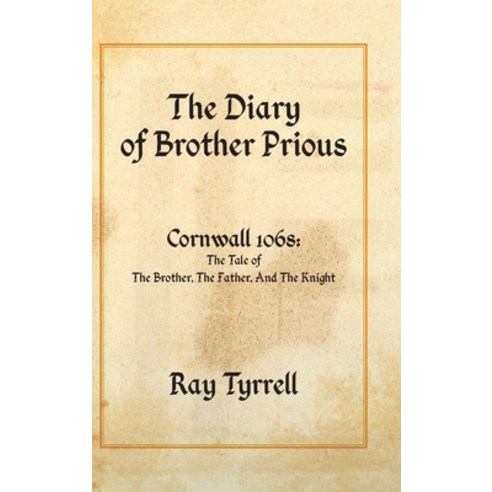(영문도서) The Diary of Brother Prious: Cornwall 1068: The Tale of The Brother The Father And The Knight Hardcover, New Generation Publishing, English, 9781800311787