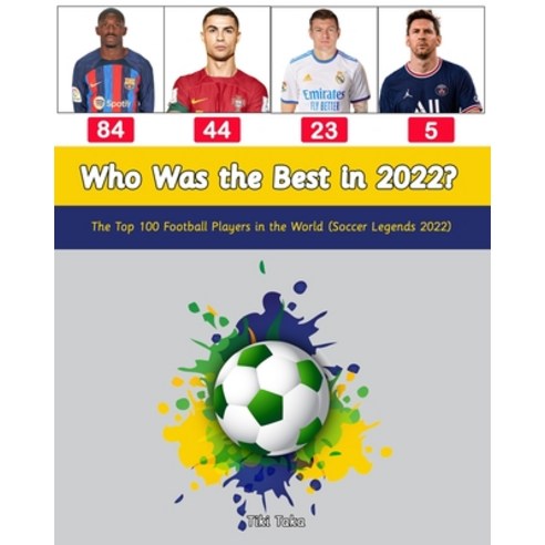 (영문도서) Who Was the Best in 2022?: The Top 100 Football Players in the World (Soccer Legends 2022) Paperback, Independently Published, English, 9798372809109