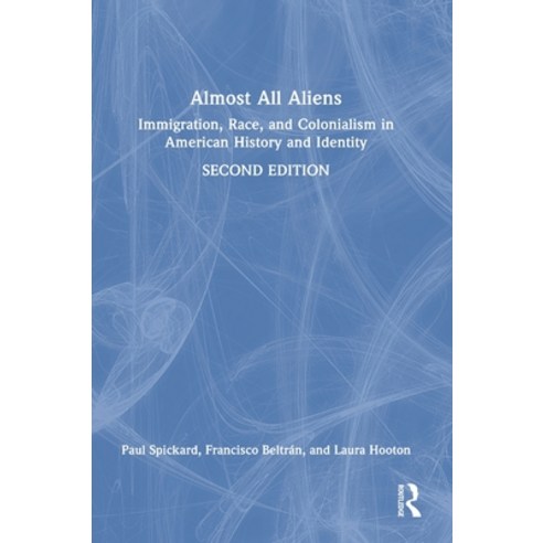 (영문도서) Almost All Aliens: Immigration Race and Colonialism in American History and Identity Hardcover, Routledge, English, 9781138017665