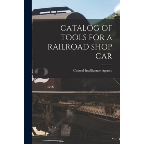 (영문도서) Catalog of Tools for a Railroad Shop Car Paperback, Hassell Street Press, English, 9781014076175