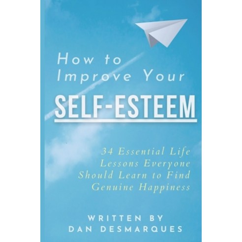 (영문도서) How to Improve Your Self-Esteem: 34 Essential Life Lessons Everyone Should Learn to Find Genu... Paperback, 22 Lions, English, 9781953274458