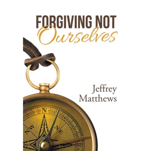 (영문도서) Forgiving Not Ourselves Hardcover, WestBow Press, English, 9781664243590