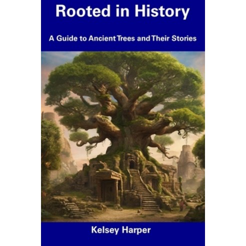 (영문도서) Rooted in History: A Guide to Ancient Trees and Their Stories Paperback, Independently Published, English, 9798856068787