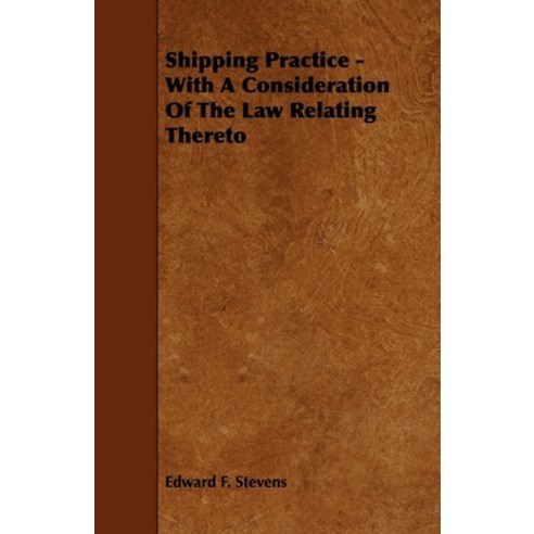 (영문도서) Shipping Practice - With a Consideration of the Law Relating Thereto Paperback, Wilson Press, English, 9781444627398