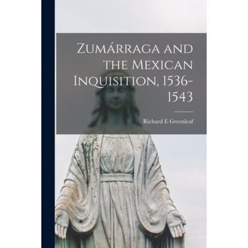 (영문도서) Zuma&#769;rraga and the Mexican Inquisition 1536-1543 Paperback, Hassell Street Press, English, 9781015123977