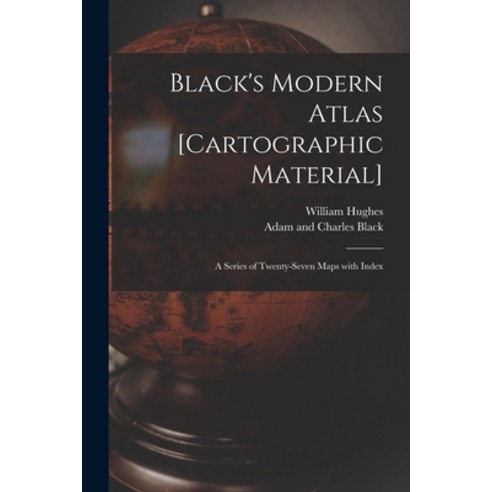 (영문도서) Black''s Modern Atlas [cartographic Material]: a Series of Twenty-seven Maps With Index Paperback, Legare Street Press, English, 9781014532985