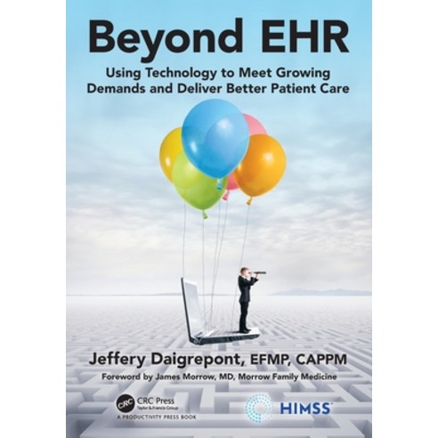 Beyond EHR: Using Technology to Meet Growing Demands and Deliver Better Patient Care Paperback, Productivity Press, English, 9780367374365