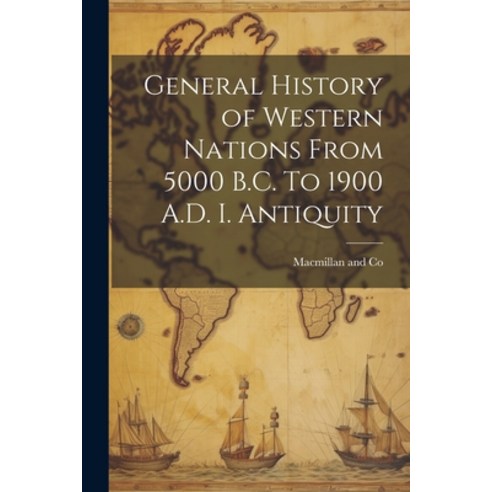 (영문도서) General History of Western Nations From 5000 B.C. To 1900 A.D. I. Antiquity Paperback, Legare Street Press, English, 9781022699939