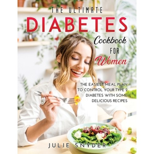 (영문도서) The Ultimate Diabetes Cookbook for Women: The Easiest meal plan to control your type 2 diabet... Paperback, Julie Snyder, English, 9781667113906