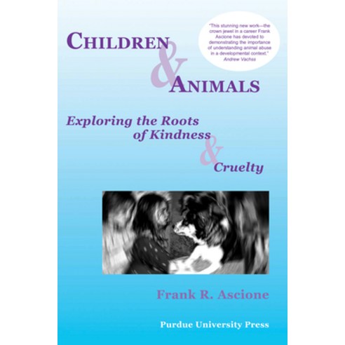 (영문도서) Children & Animals: Exploring the Roots of Kindness & Cruelty Paperback, Purdue University Press, English, 9781557533838