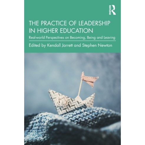 The Practice of Leadership in Higher Education: Real-world Perspectives on Becoming Being and Leaving Paperback, Routledge, English, 9780367423674