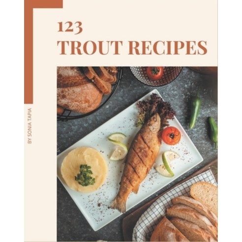 123 Trout Recipes: Best-ever Trout Cookbook for Beginners Paperback, Independently Published