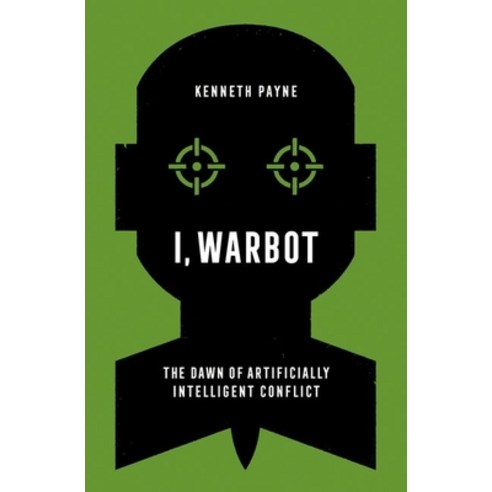 I Warbot: The Dawn of Artificially Intelligent Conflict Hardcover, Oxford University Press, USA, English, 9780197611692