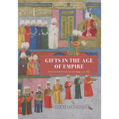(영문도서) Gifts in the Age of Empire: Ottoman-Safavid Cultural Exchange 1500-1639 Hardcover, University of Chicago Press, English, 9780226820422
