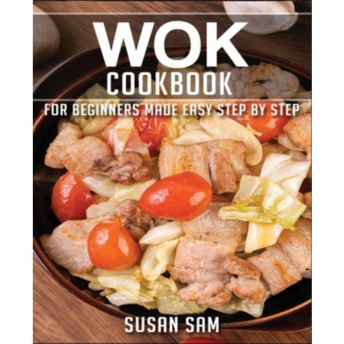 Wok Cookbook: Book 3 for Beginners Made Easy Step by Step Paperback, Independently Published, English, 9798693208544