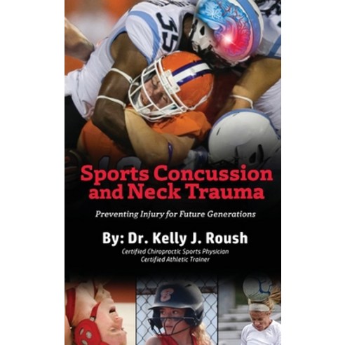 Sports Concussion and Neck Trauma: Preventing Injury for Future Generations Hardcover, Lime Press LLC, English, 9781954304505