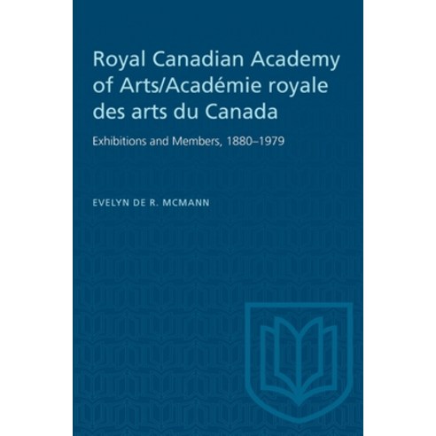 (영문도서) Royal Canadian Academy of Arts/Acad&#65533;mie royale des arts du Canada: Exhibitions and Mem... Paperback, University of Toronto Press, English, 9781487577018