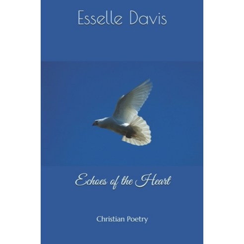 Echoes of the Heart: Christian Poetry Paperback, Independently Published