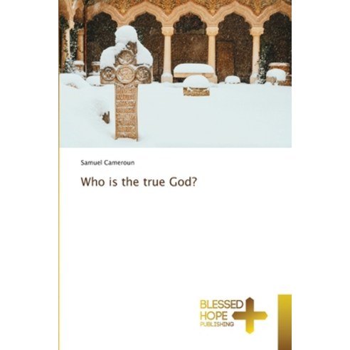 Who is the true God? Paperback, Blessed Hope Publishing, English, 9786137970348