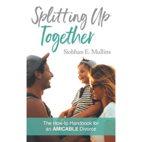 (영문도서) Splitting Up Together: The How-To Handbook for an AMICABLE Divorce Paperback, Separate Together Pty Ltd, English, 9780987632609