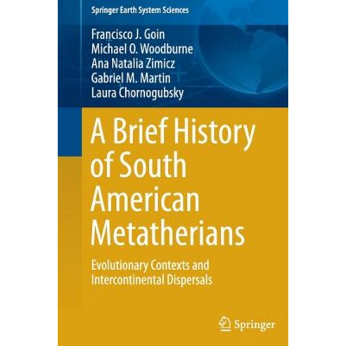 (영문도서) A Brief History of South American Metatherians: Evolutionary Contexts and Intercontinental Di... Paperback, Springer, English, 9789401779258