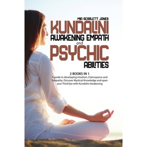 Kundalini Awakening Empath and Psychic Abilities: 2 Books in 1 - A Guide to Developing Intuition Cl... Paperback, MIA Scarlett Jones, English, 9781802858396