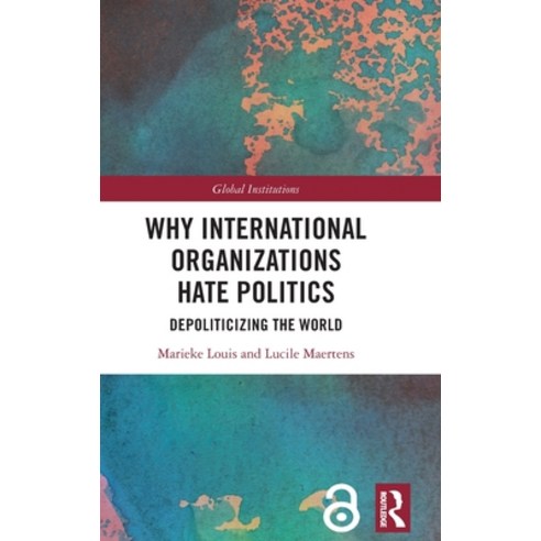 (영문도서) Why International Organizations Hate Politics: Depoliticizing the World Hardcover, Routledge, English, 9781138607866