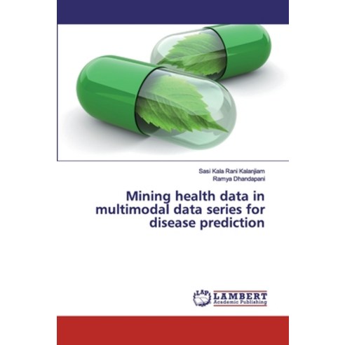 Mining health data in multimodal data series for disease prediction Paperback, LAP Lambert Academic Publis..., English, 9786139444960
