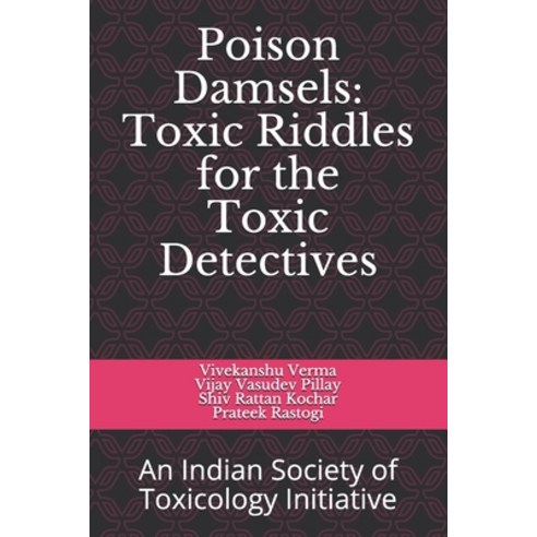 Poison Damsels: Toxic Riddles for Toxic Detective: An Indian Society of Toxicology Initiative Paperback, Independently Published, English, 9798695341379