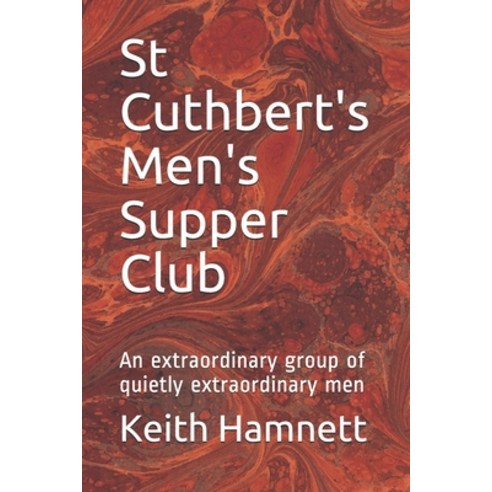 St Cuthbert''s Men''s Supper Club: An extraordinary group of quietly extraordinary men Paperback, Independently Published, English, 9798577817695