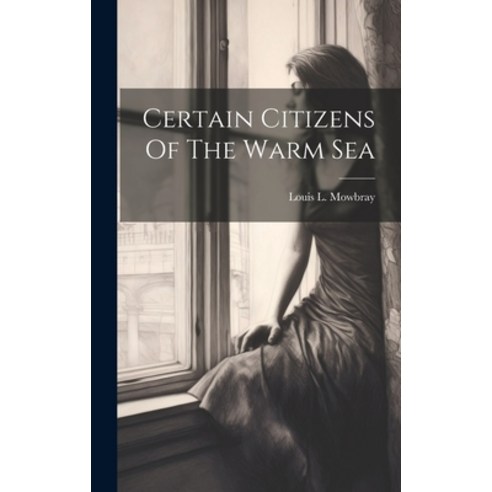 (영문도서) Certain Citizens Of The Warm Sea Hardcover, Legare Street Press, English, 9781019405369