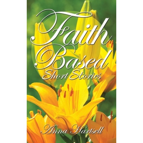 (영문도서) Faith Based Short Stories Paperback, Authorhouse, English, 9781665547482