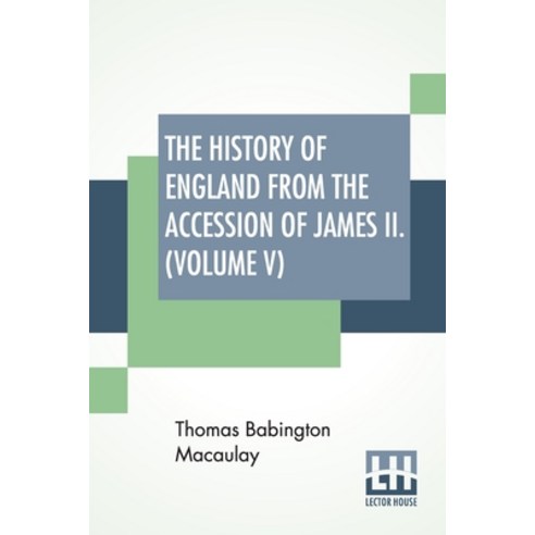 The History Of England From The Accession Of James II. (Volume V): With A Memoir By Rev. H. H. Milma... Paperback, Lector House